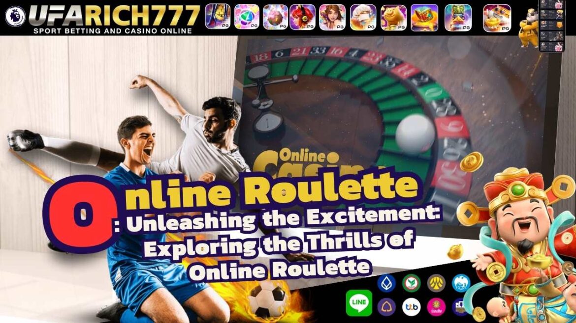 Online Roulette : Unleashing the Excitement: Exploring the Thrills of Online Roulette
