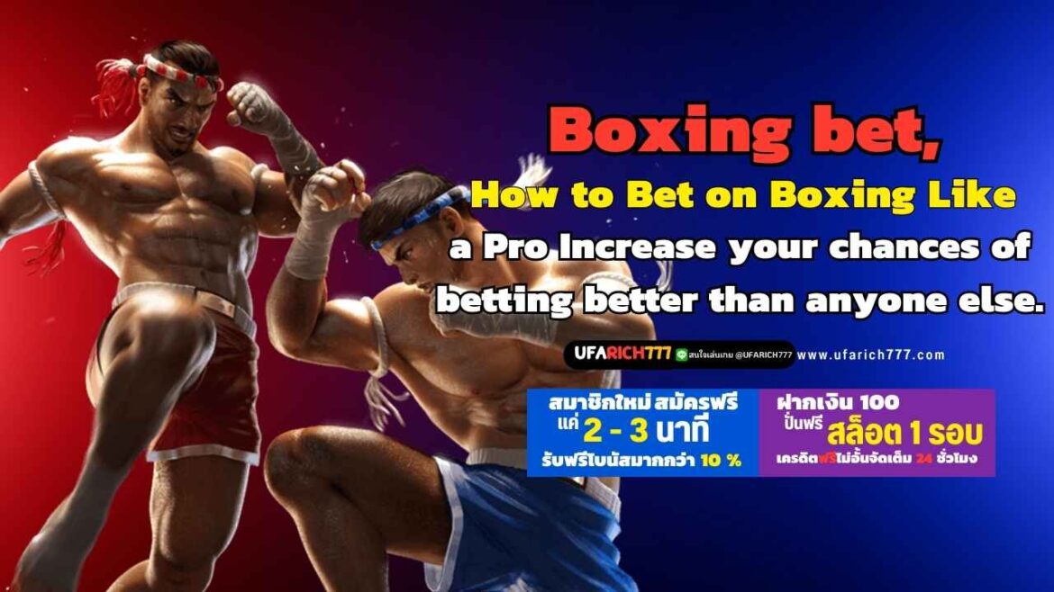 Boxing bet, How to Bet on Boxing Like a Pro Increase your chances of betting better than anyone else.