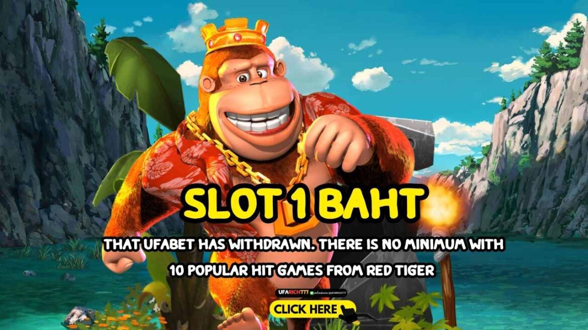 Slot 1 baht that UFABET has withdrawn. There is no minimum with 10 popular hit games from red tiger