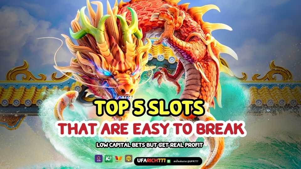 Top 5 slots that are easy to break, low capital bets But get real profit